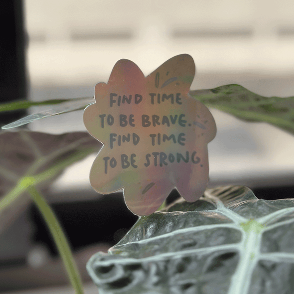Find time to be brave, find time to be strong Holographic Sticker