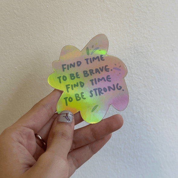 Find time to be brave, find time to be strong Holographic Sticker