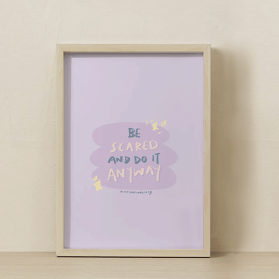 Be scared and do it anyway