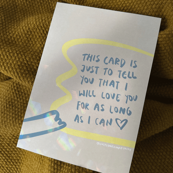 This card is just to tell you that i will love you for as long as i can | Holographic Postcard