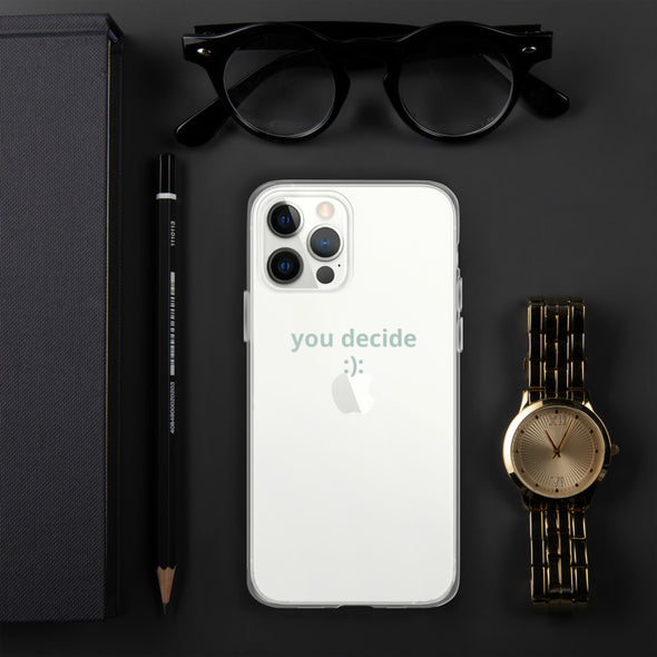 you decide Transparent iPhone Case
