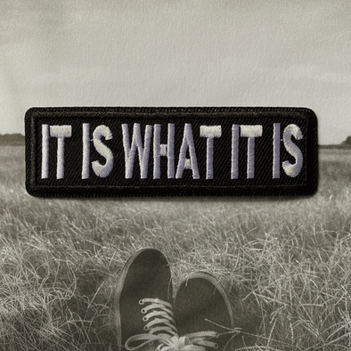 It is what it is Iron On Patch