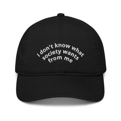 I don't know what society wants from me Organic dad hat