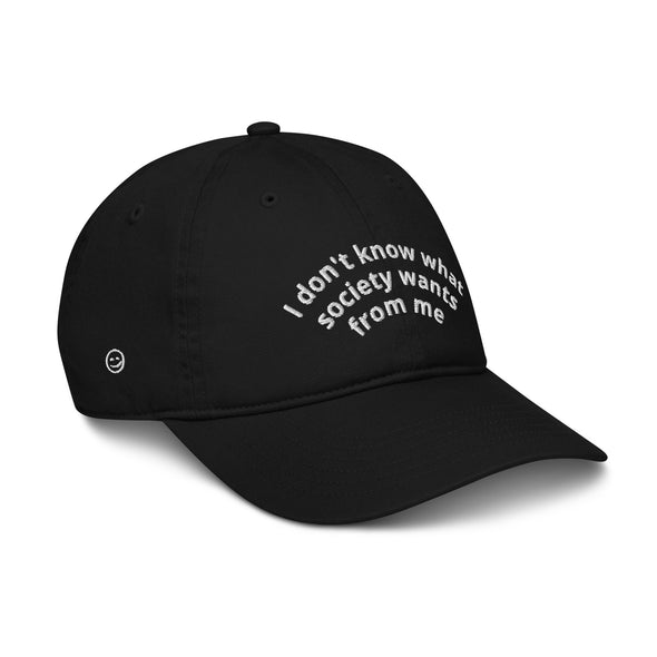 I don't know what society wants from me Organic dad hat