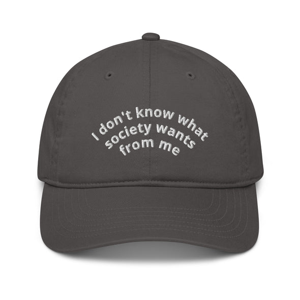 I don't know what society wants from me Organic dad hat