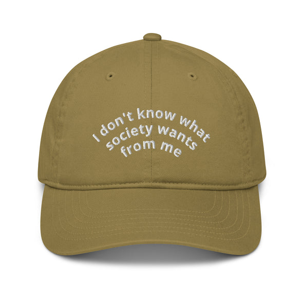 I don't know what society wants from me Organic dad hat
