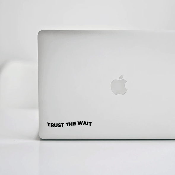 Trust the wait Decal
