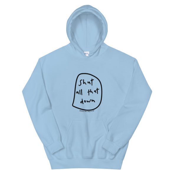 Shut all that down Hoodie