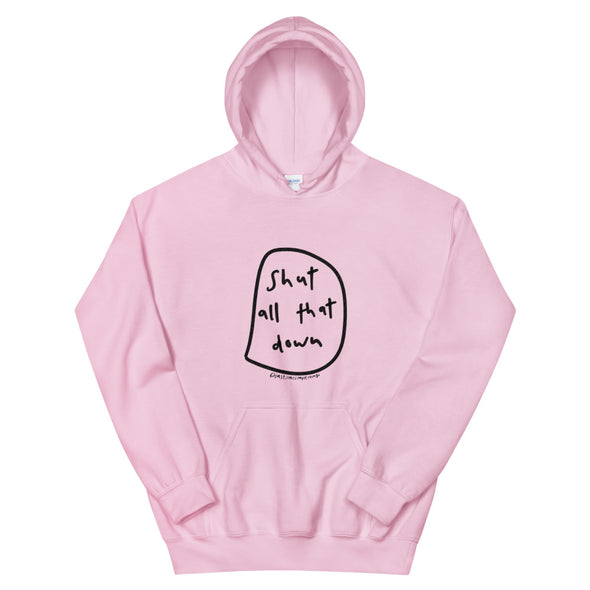 Shut all that down Hoodie