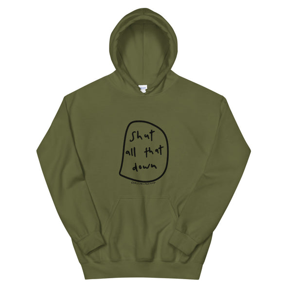 Shut all that down Hoodie