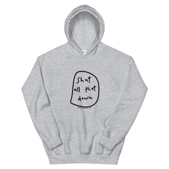 Shut all that down Hoodie