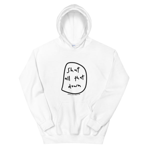 Shut all that down Hoodie