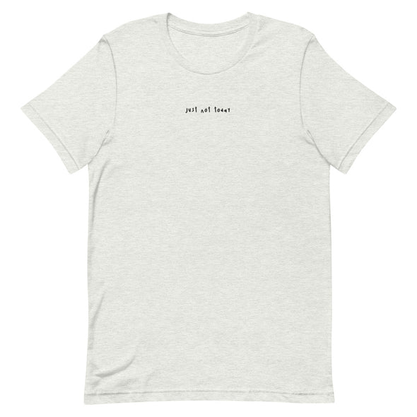 Just not today Embroidery Tee