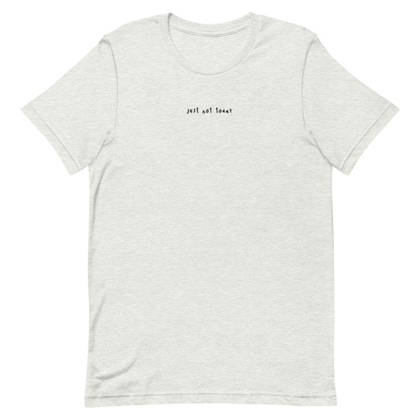 Just not today Embroidery Tee