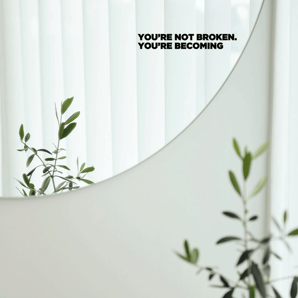 You're not broken, you're becoming Decal - Thewearablethings